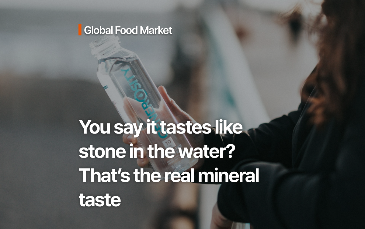 You say it tastes like stone in the water? That’s the real mineral taste